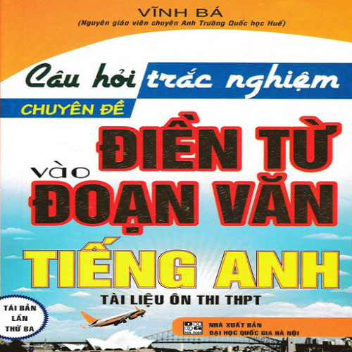 (Sách ôn tập) Câu Hỏi Trắc Nghiệm Chuyên Đề Điền Từ Vào Đoạn Văn Tiếng Anh